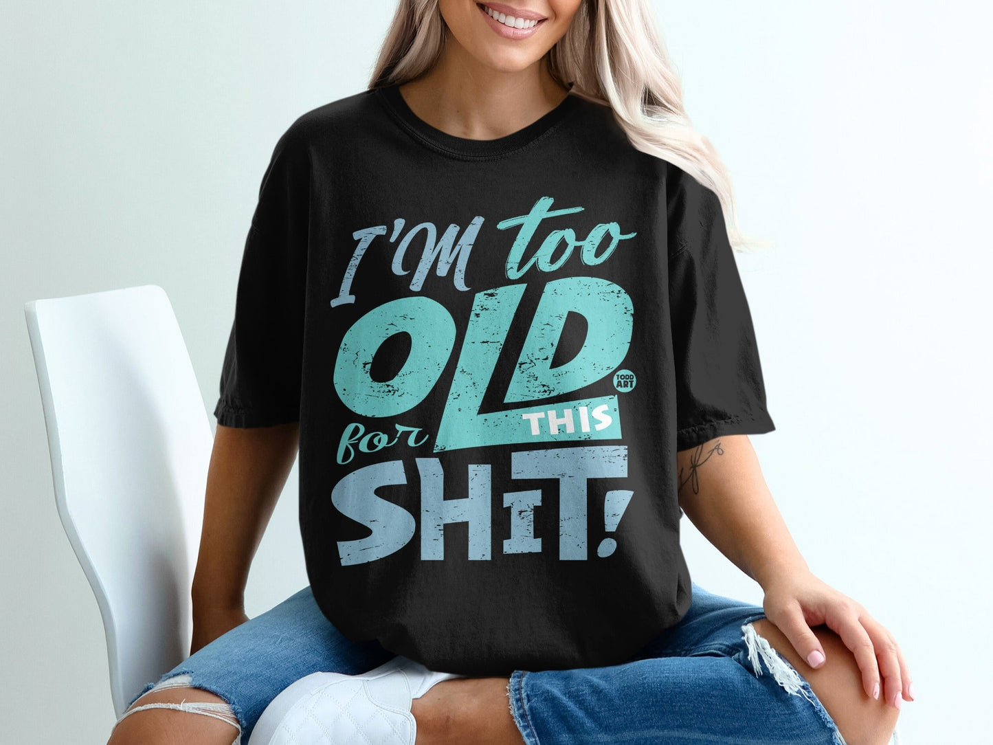 I'm Too Old for This Shit Funny Graphic Tee