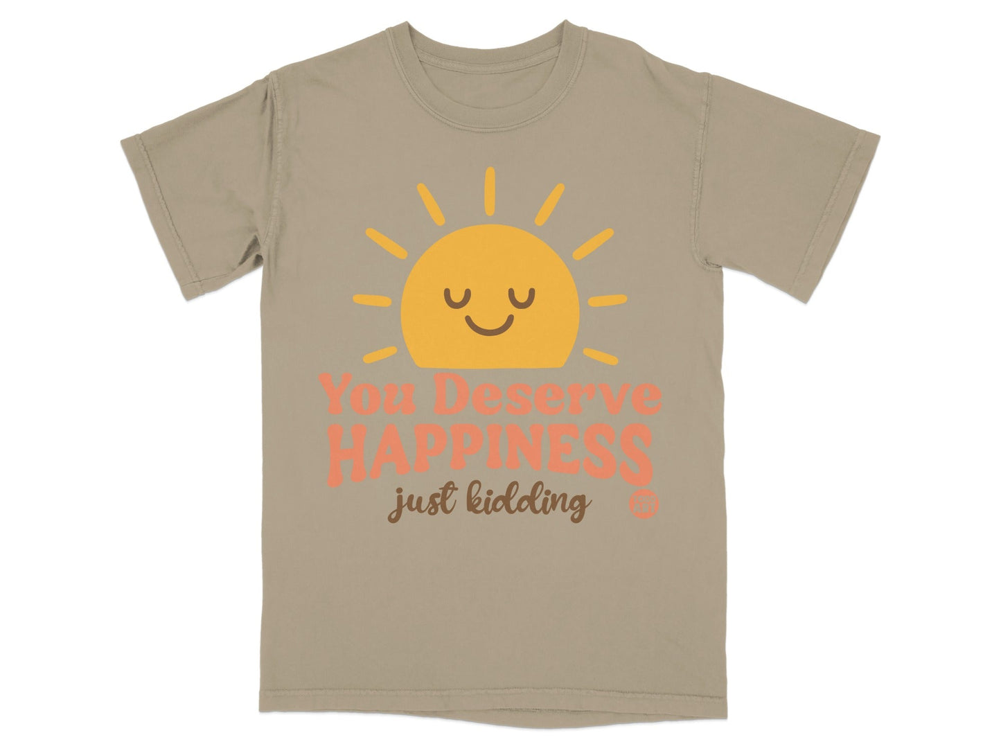 T-shirt with smiling sun graphic and text "You deserve happiness, just kidding".