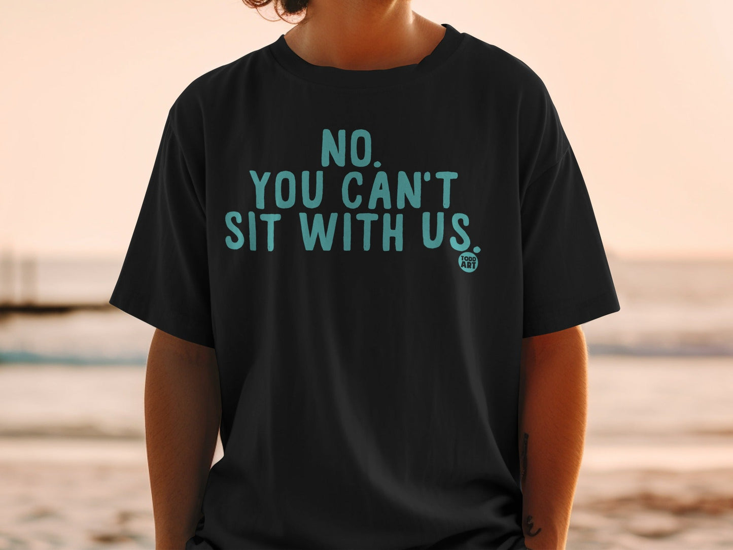 NO YOU CAN'T SIT WITH US Graphic Tee Shirt