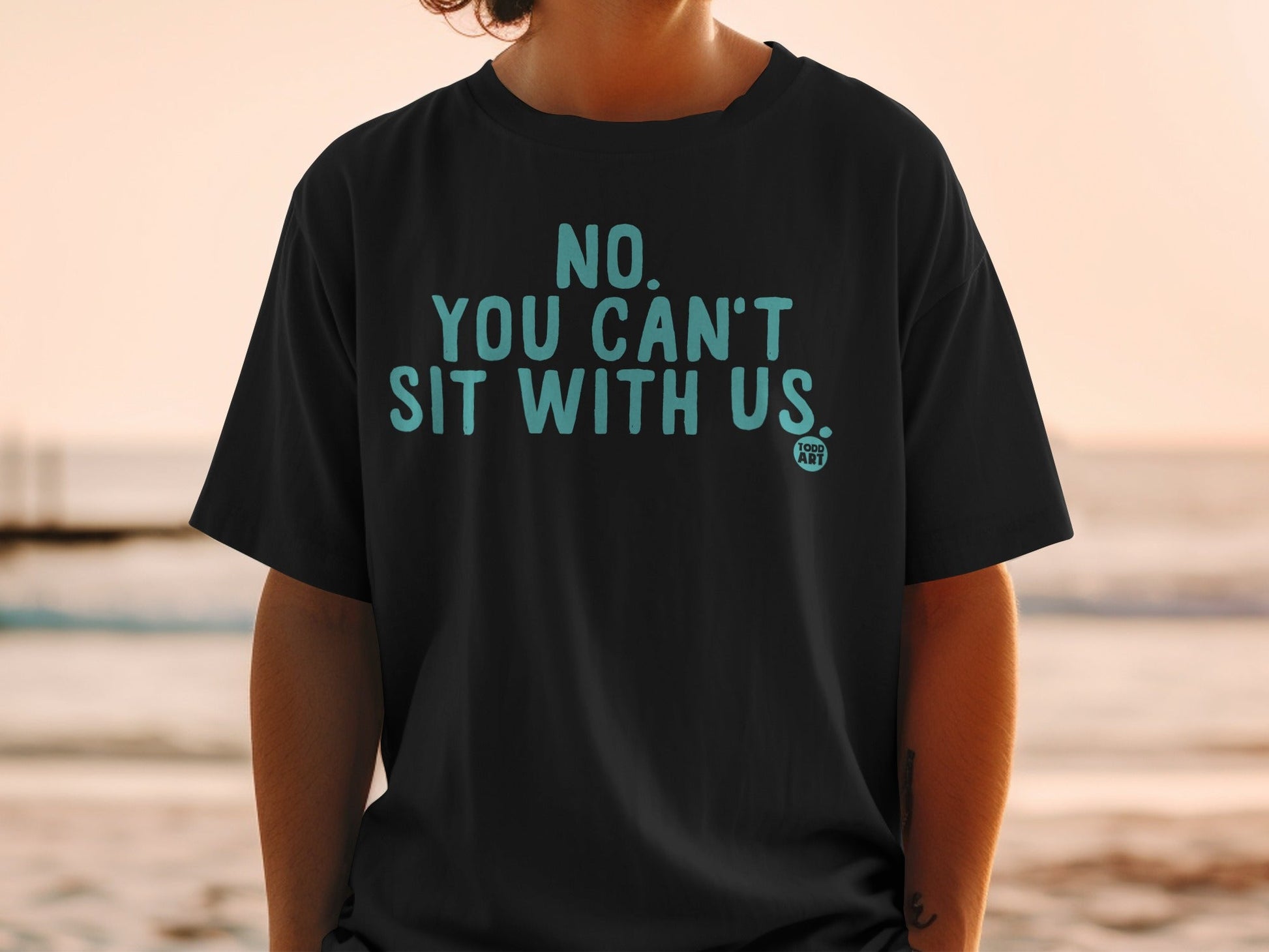NO YOU CAN'T SIT WITH US Graphic Tee Shirt