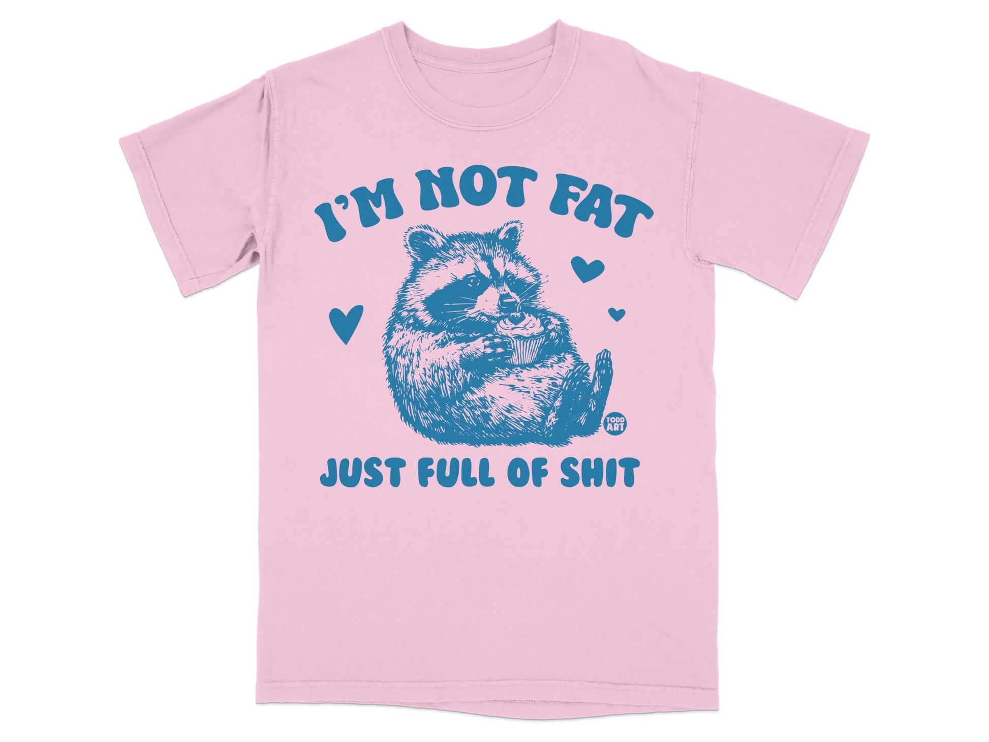 Pink t-shirt with raccoon and "I'm not fat, just full of shit" text.
