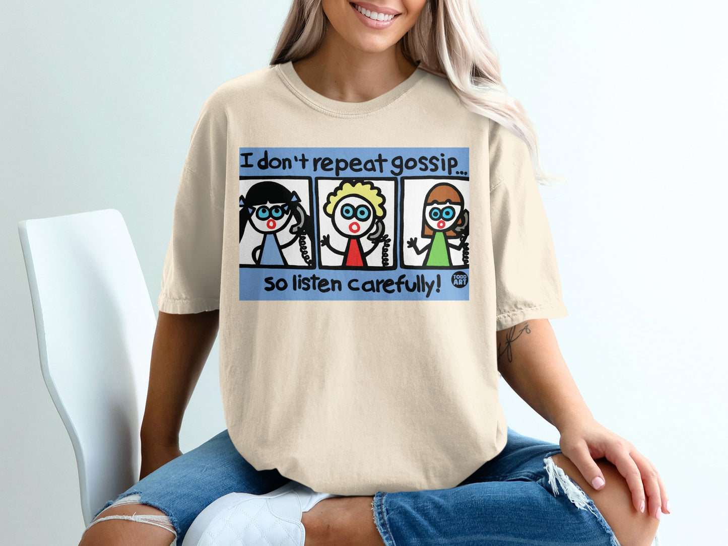 I Don't Repeat Gossip So Listen Carefully T-shirt