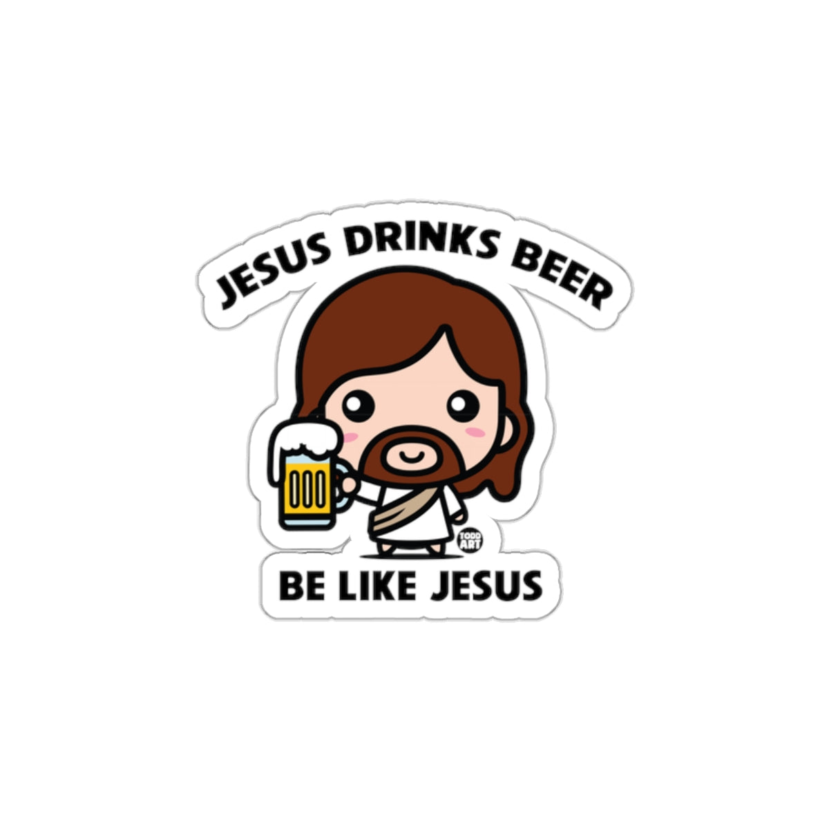 Jesus Drinks Beer Be Like Jesus Sticker