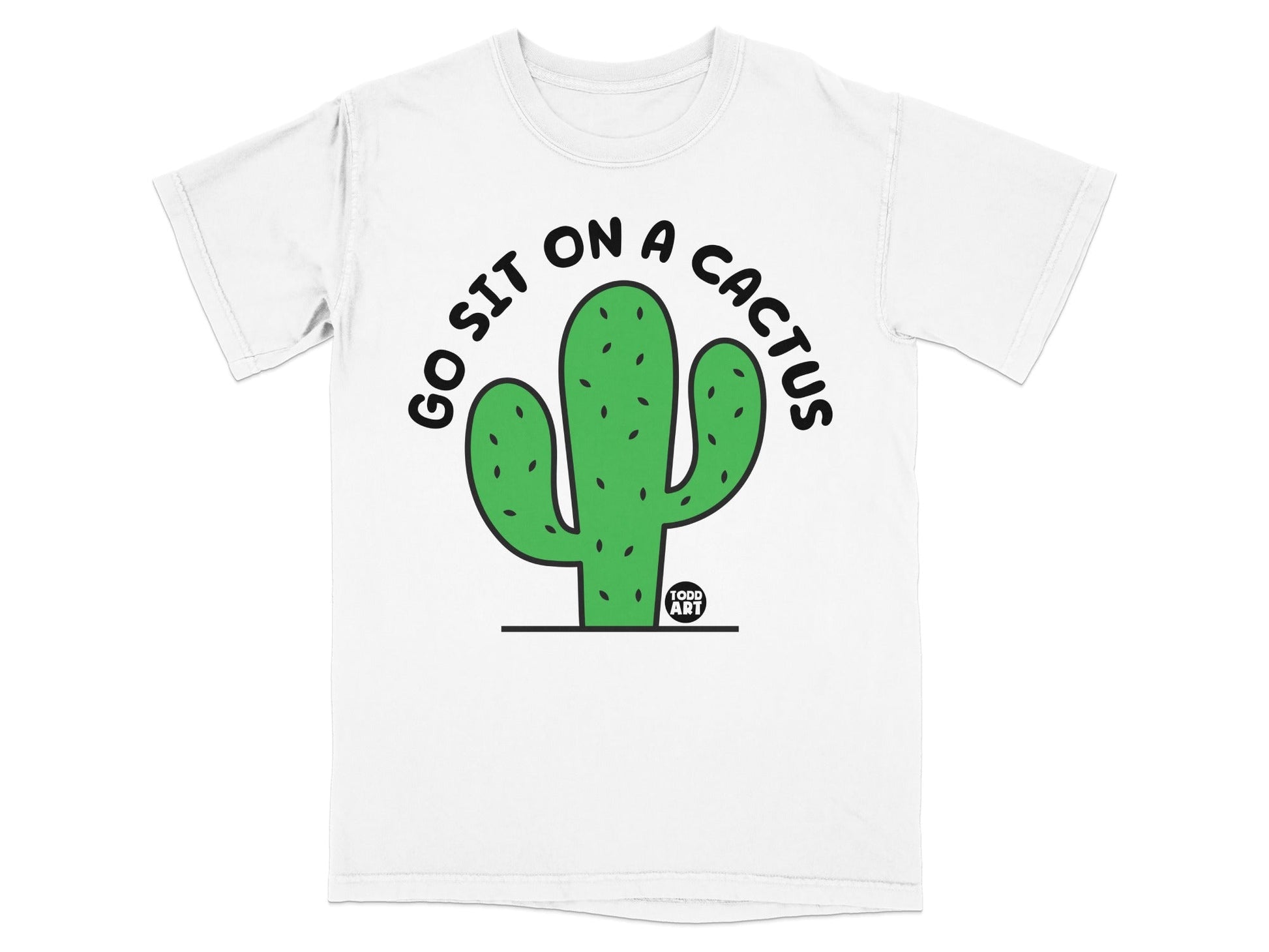 Funny Go Sit on a Cactus Todd Art Design T-shirt