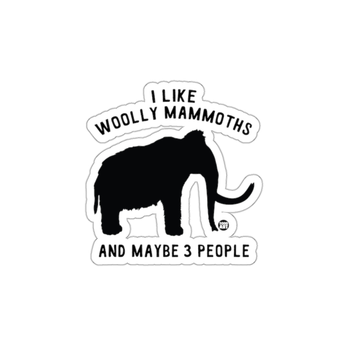 I Like Woolly Mammoths Maybe 3 People Sticker Design