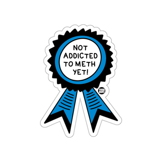 Not Addicted to Meth Yet Ribbon Sticker Funny Decal