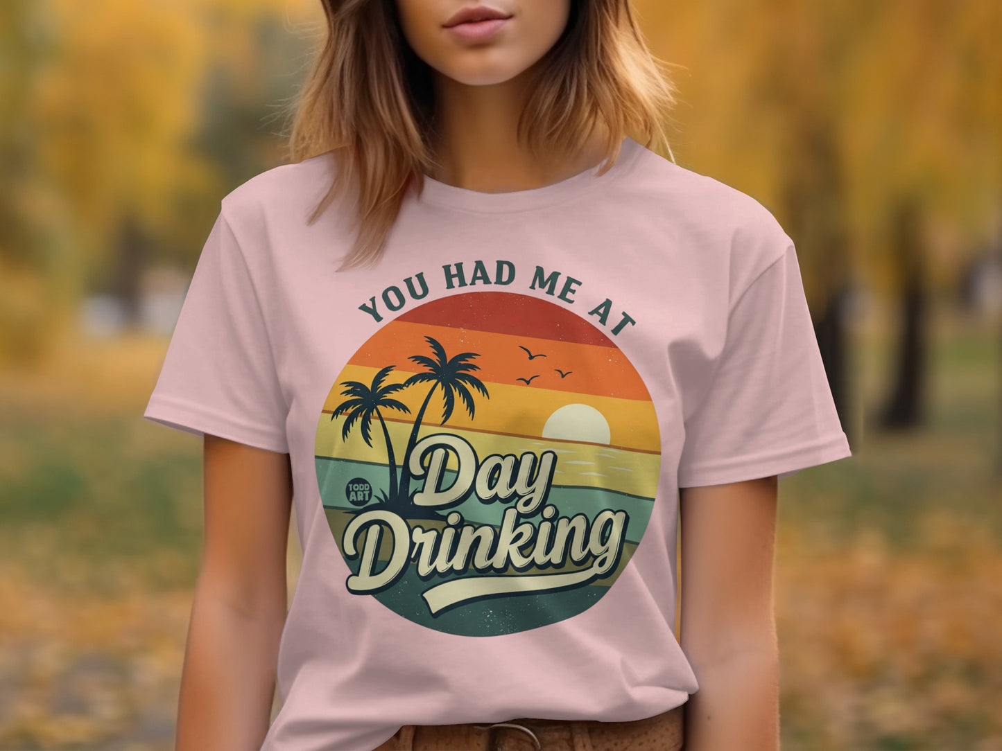 You Had Me At Day Drinking Casual T-Shirt