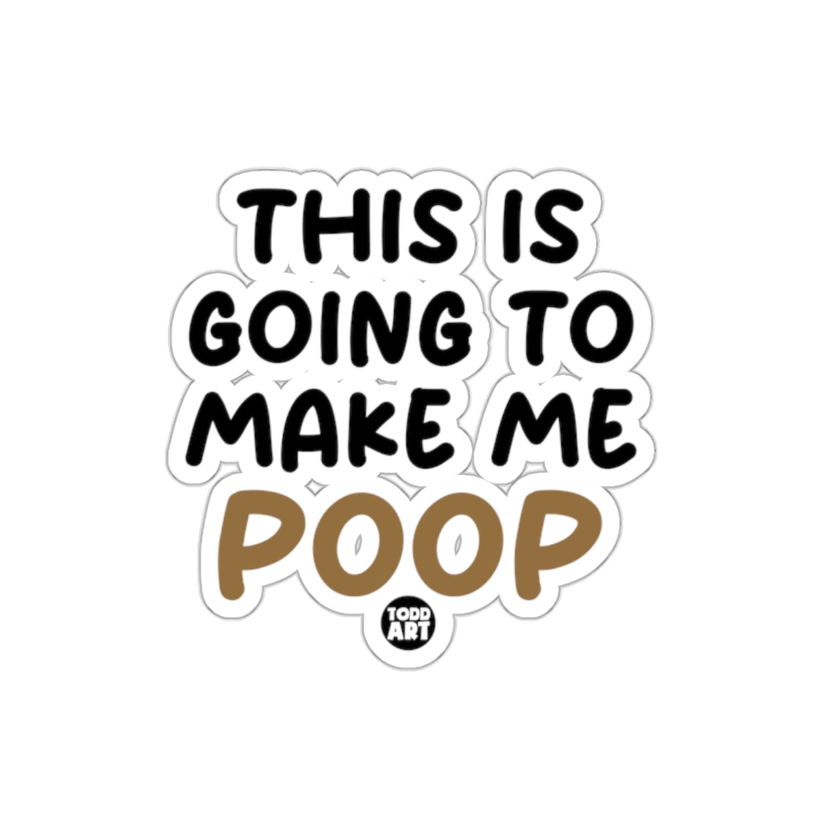 This Is Going To Make Me Poop Funny Sarcastic sticker