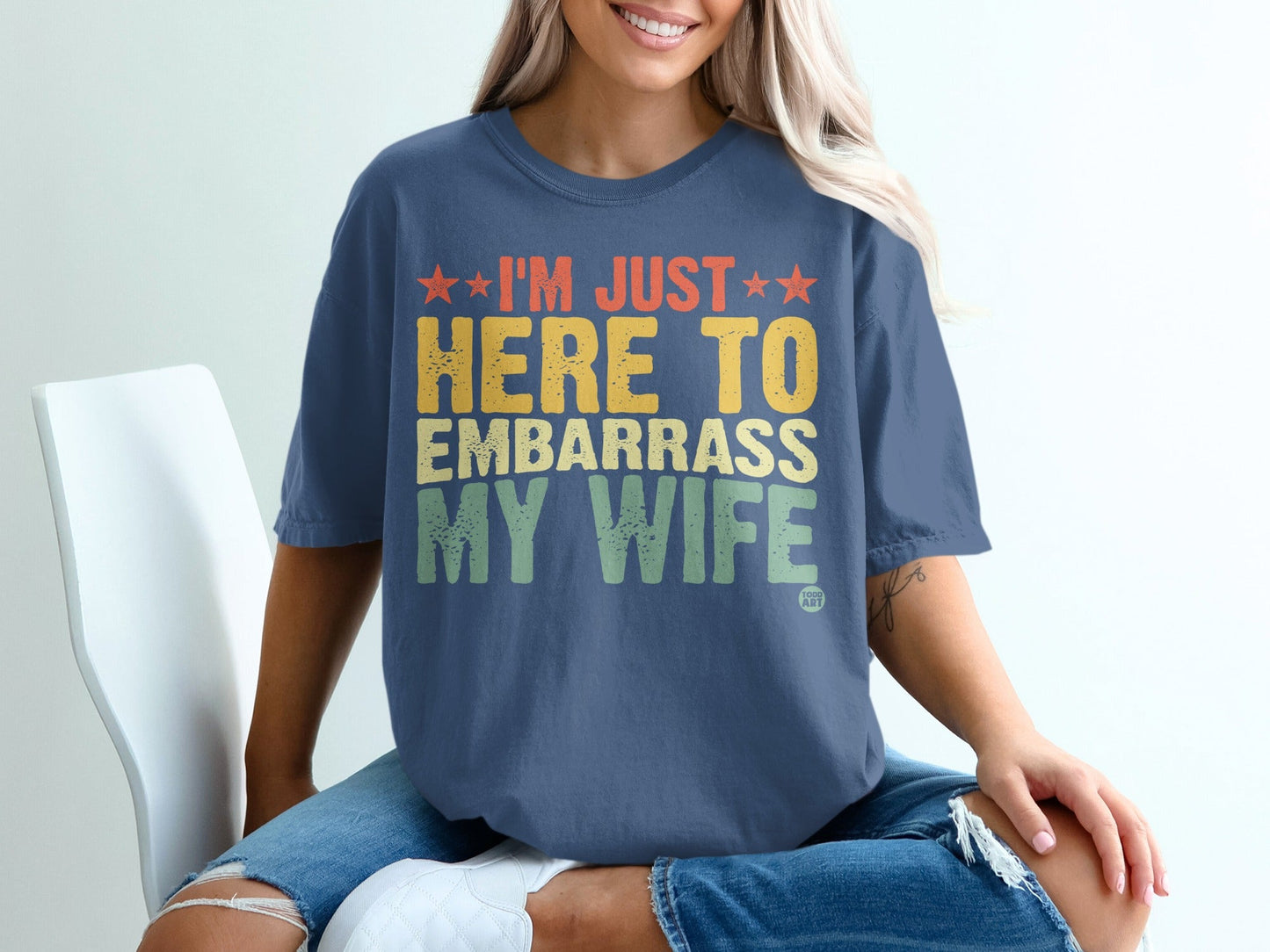 I'm Just Here To Embarrass My Wife Shirt