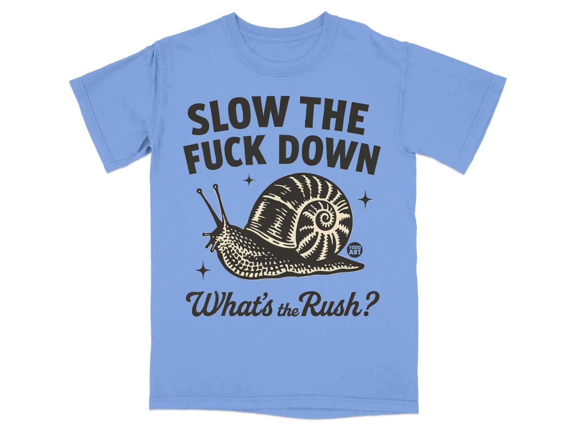 Slow The Fuck Down Snail Design What's The Rush Shirt