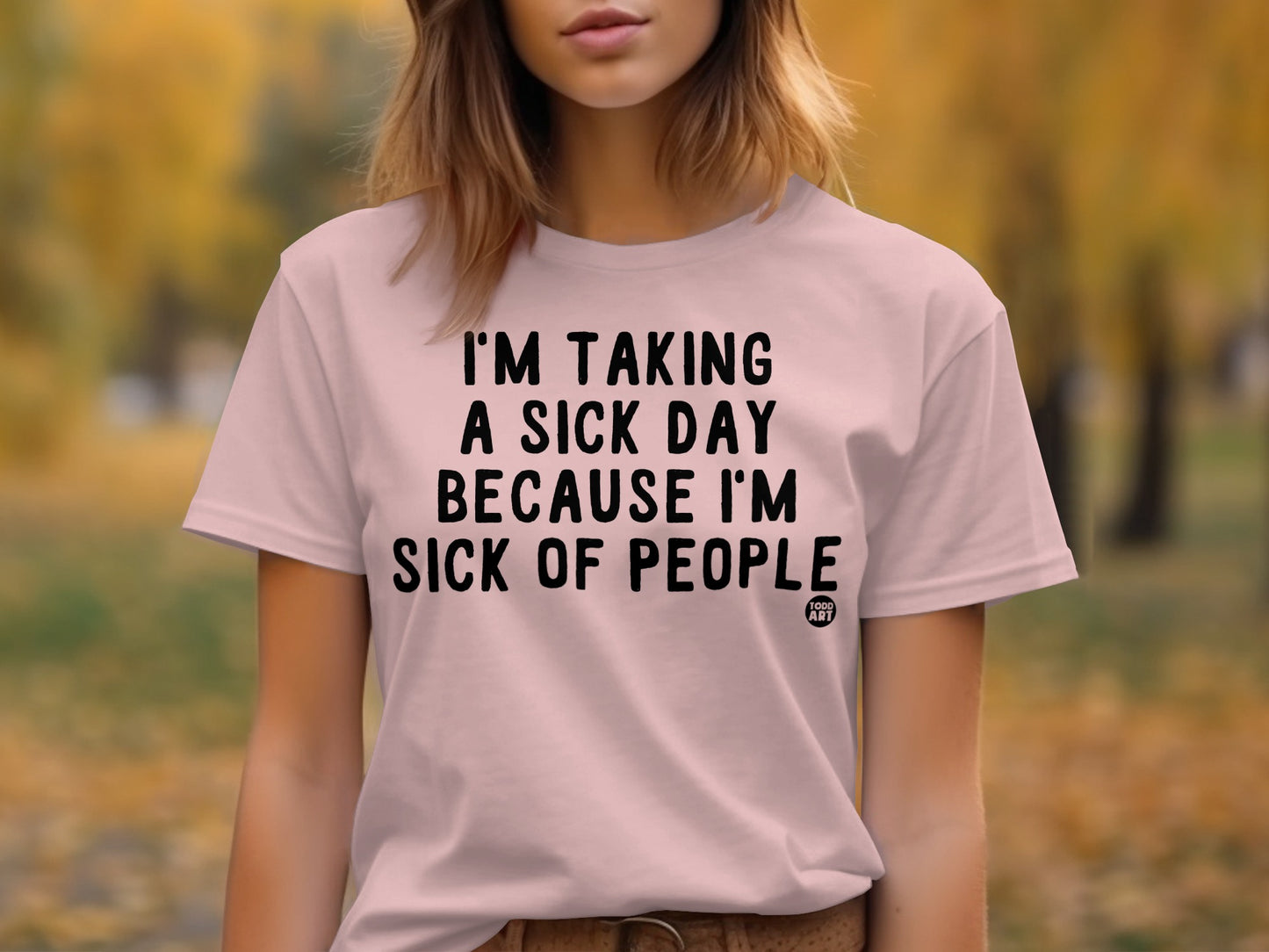 I'm Taking a Sick Day Because I'm Sick of People Shirt