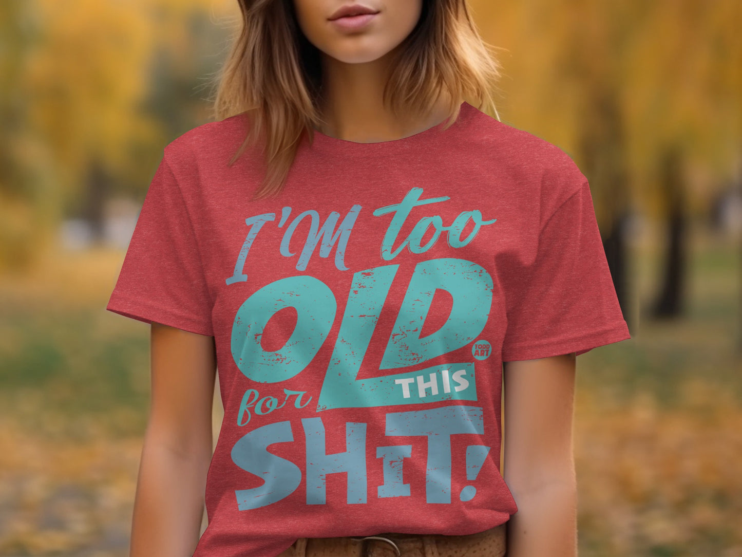 I'm Too Old For This Shit Statement T-Shirt