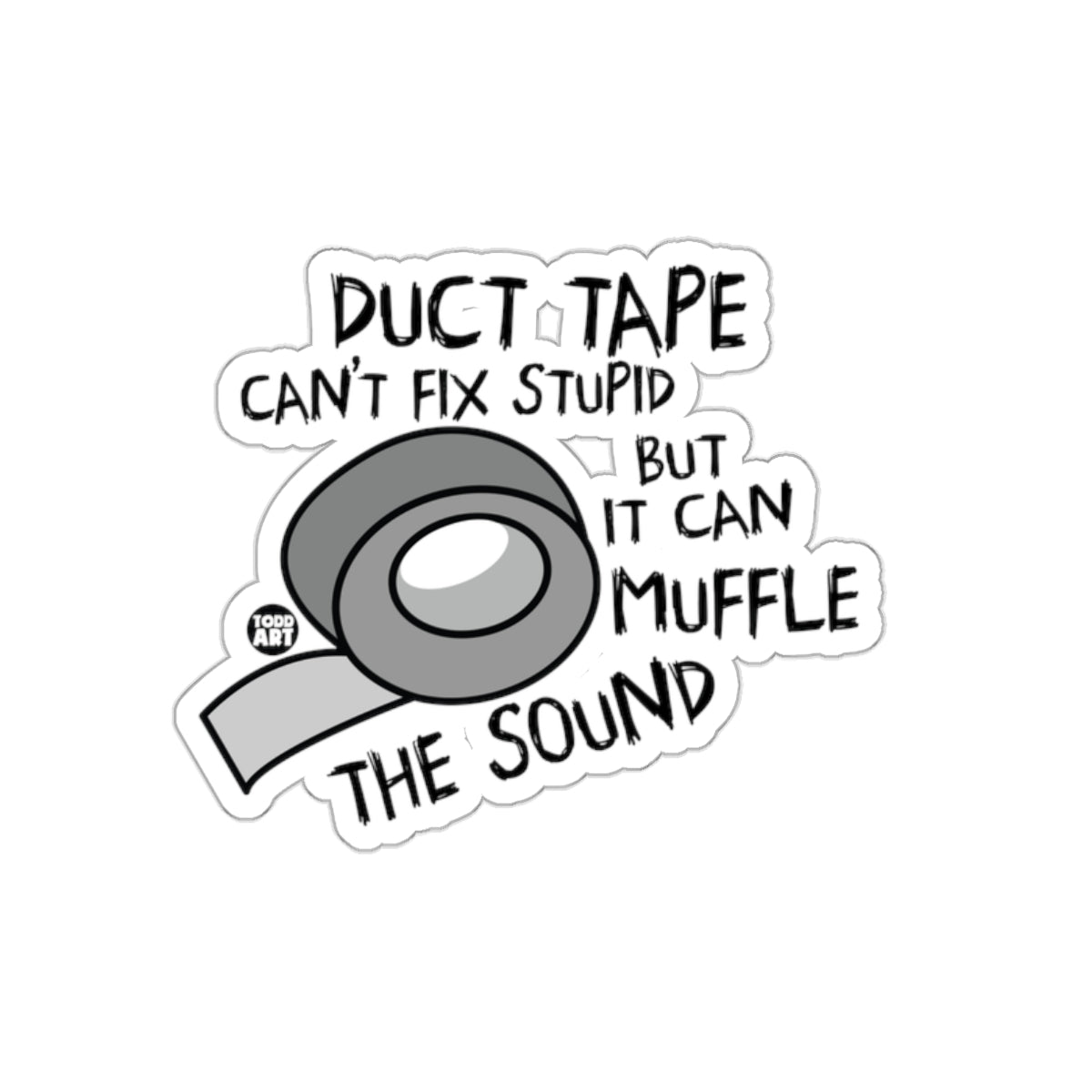 Duct Tape Can't Fix Stupid But Can Muffle Sound Sticker