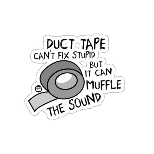 Duct Tape Can't Fix Stupid But Can Muffle Sound Sticker
