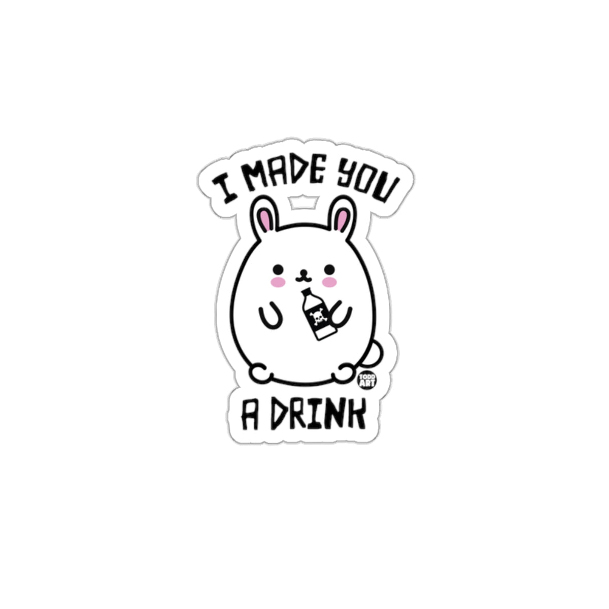 Cute Bunny Sticker I Made You A Drink Adorable Gift