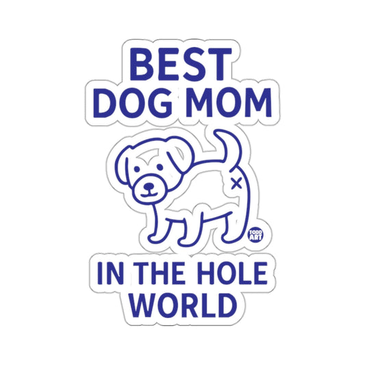 Best Dog Mom In The Hole World Sticker