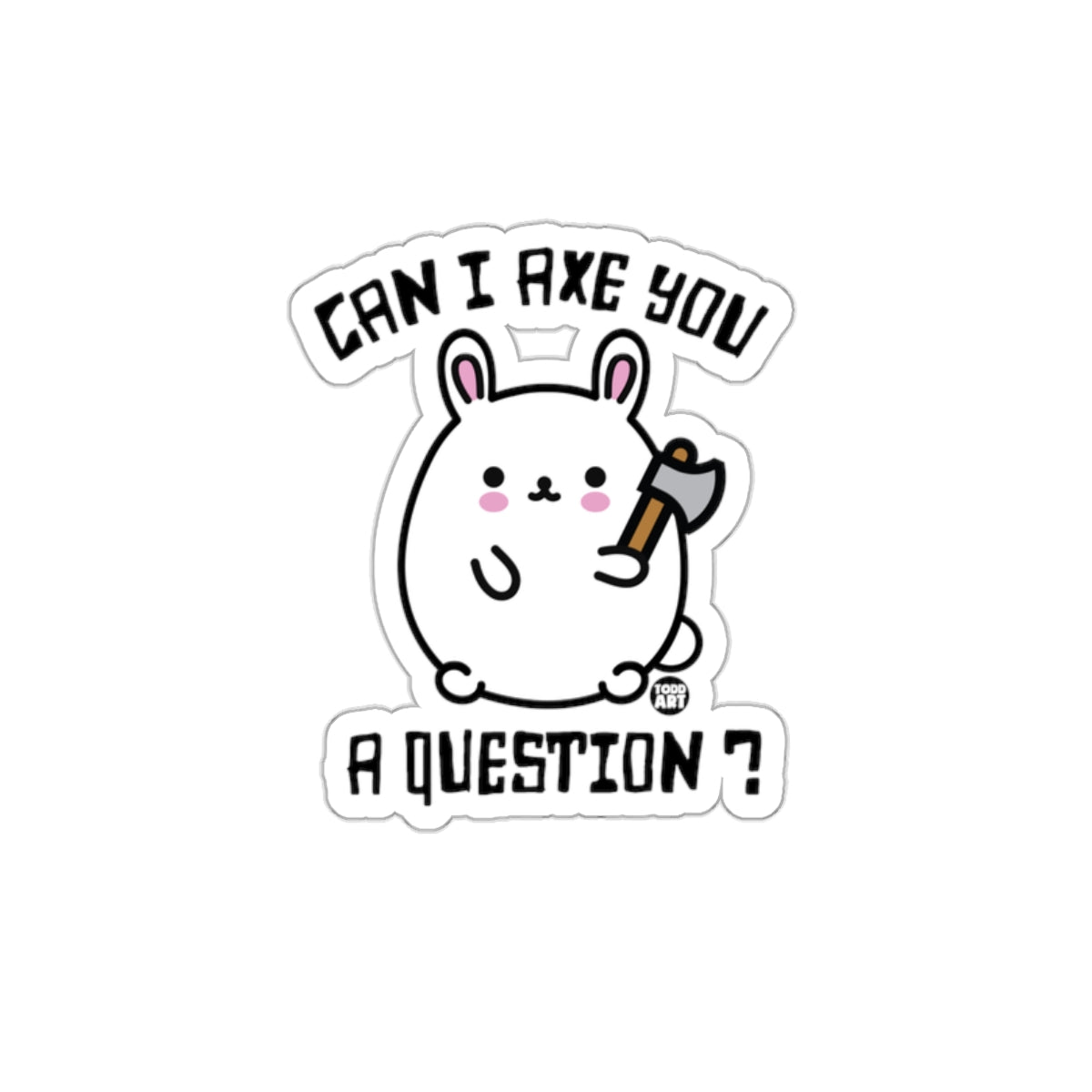 Can I Axe You a Question Cute Bunny Sticker