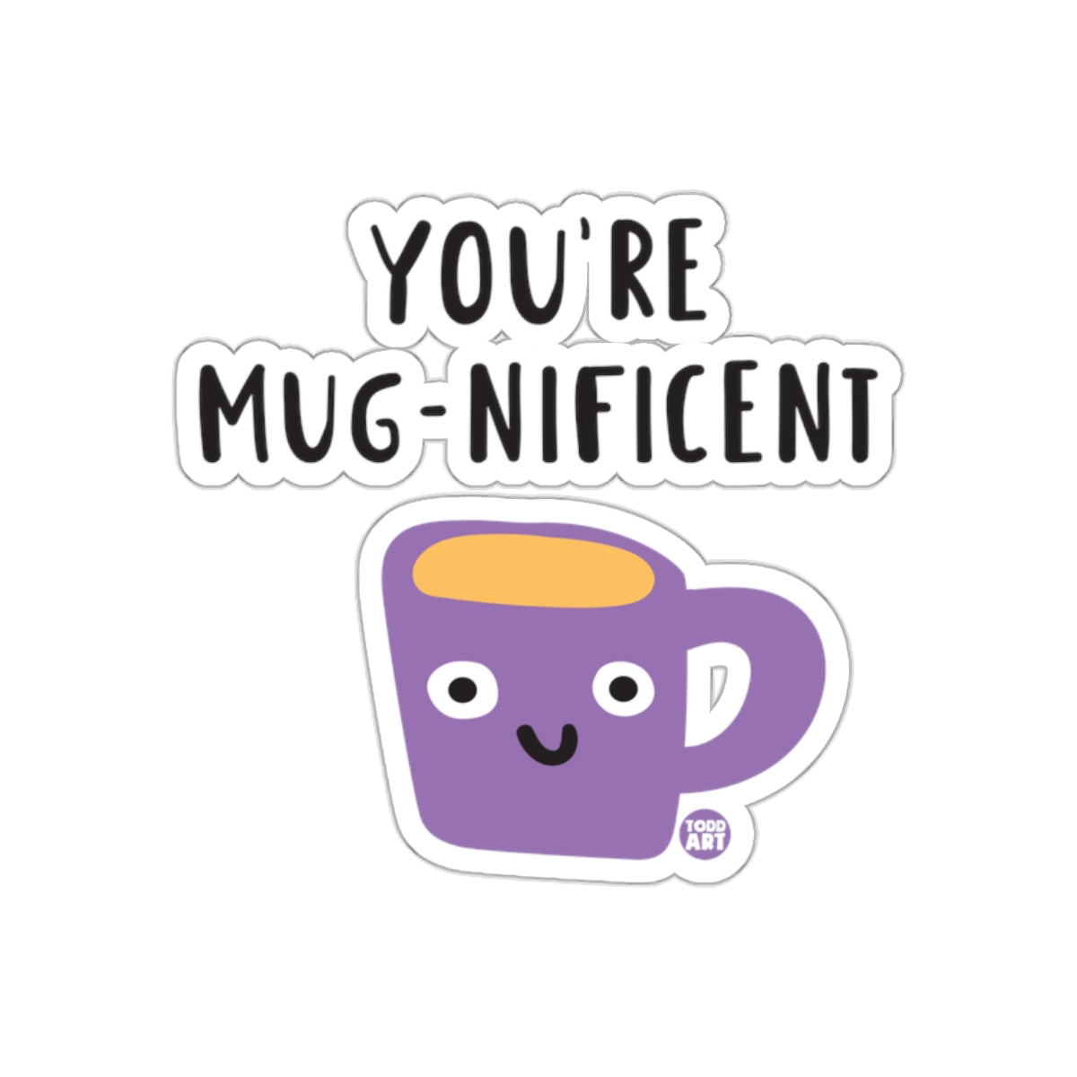 You're Mug-nificent Sticker Cute Cartoon Design