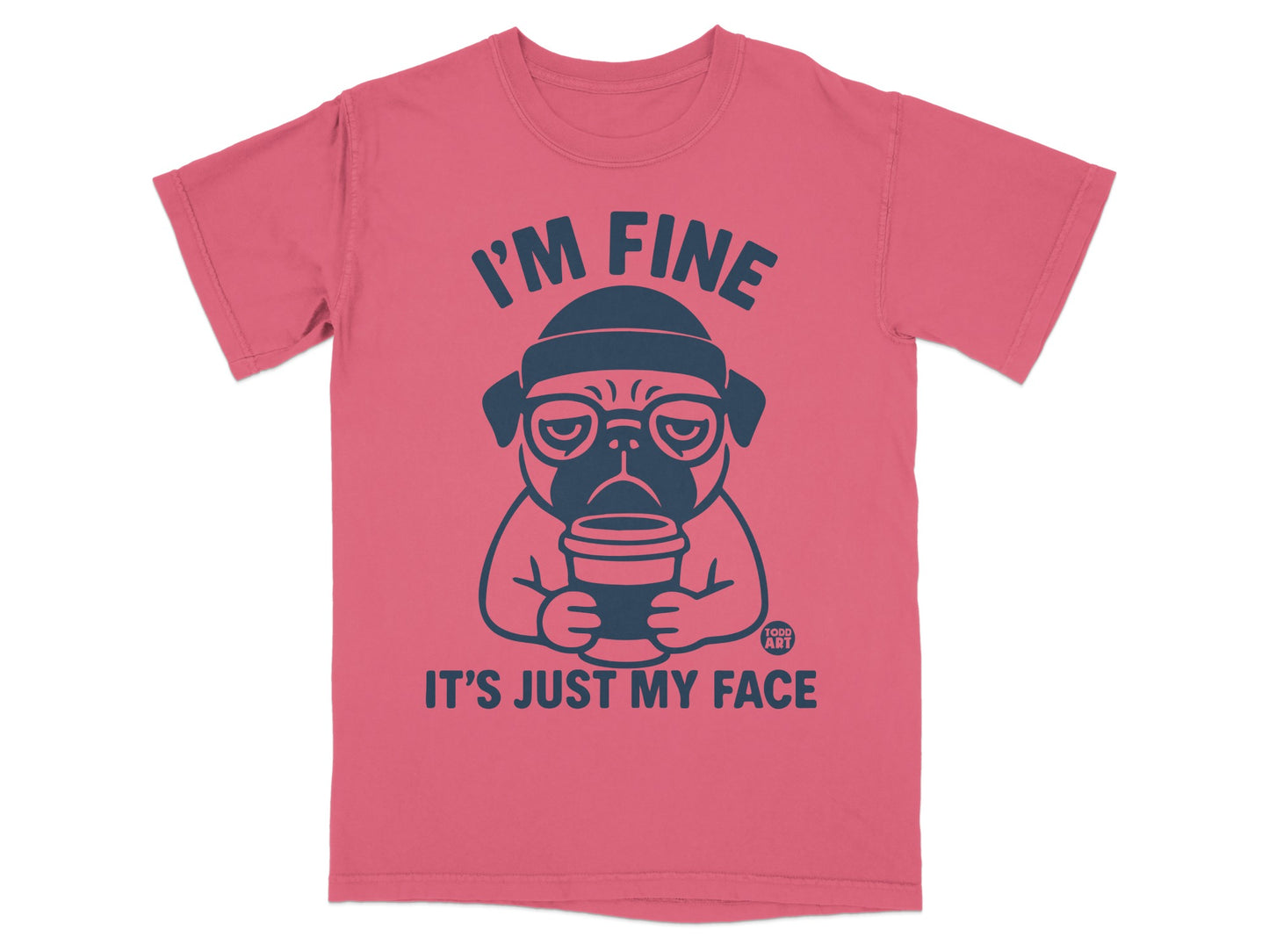 I'm Fine It's Just My Face Funny Pug T-shirt