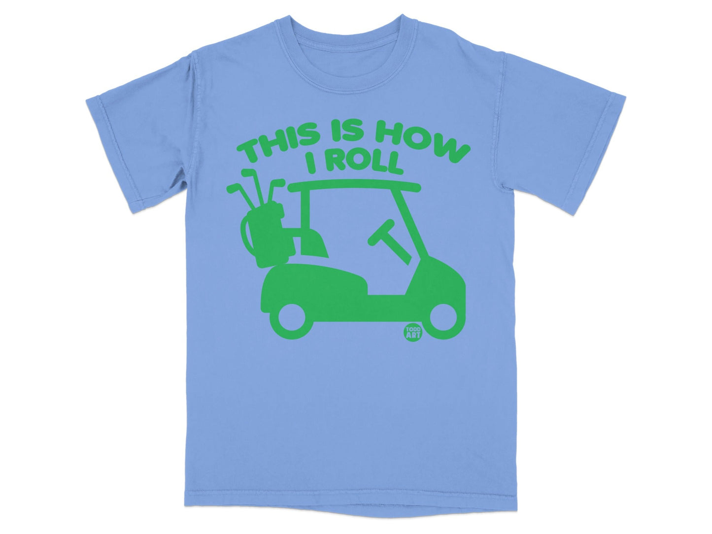 Light blue t-shirt with green graphic of a golf cart and text "THIS IS HOW I ROLL".