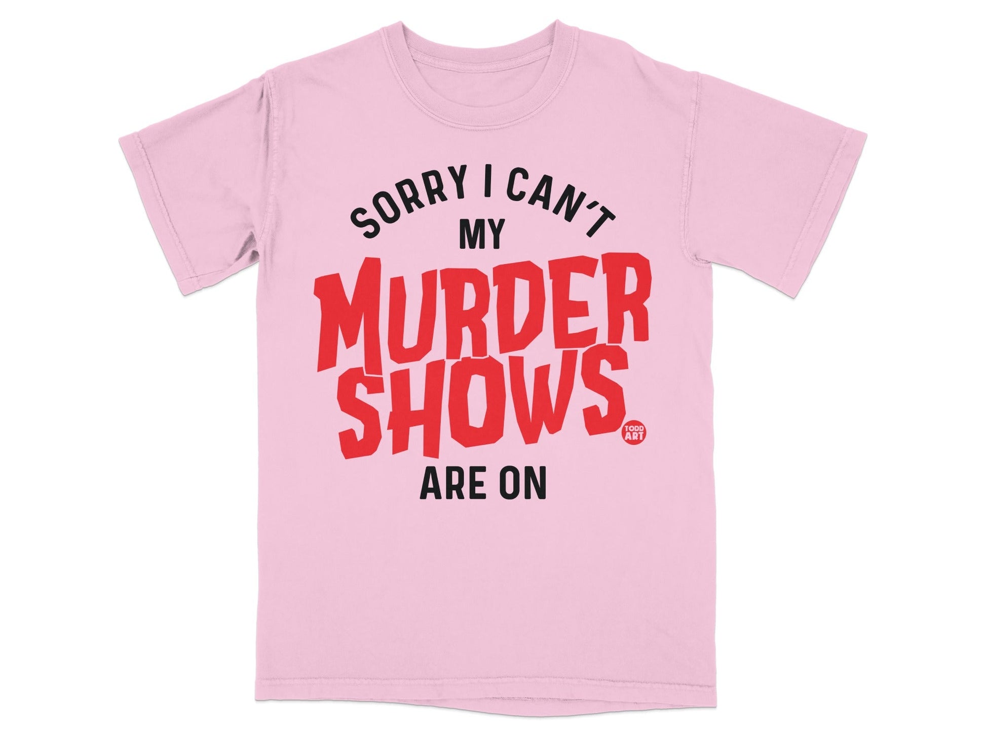 Sorry I Can't My Murder Shows Are On T-shirt