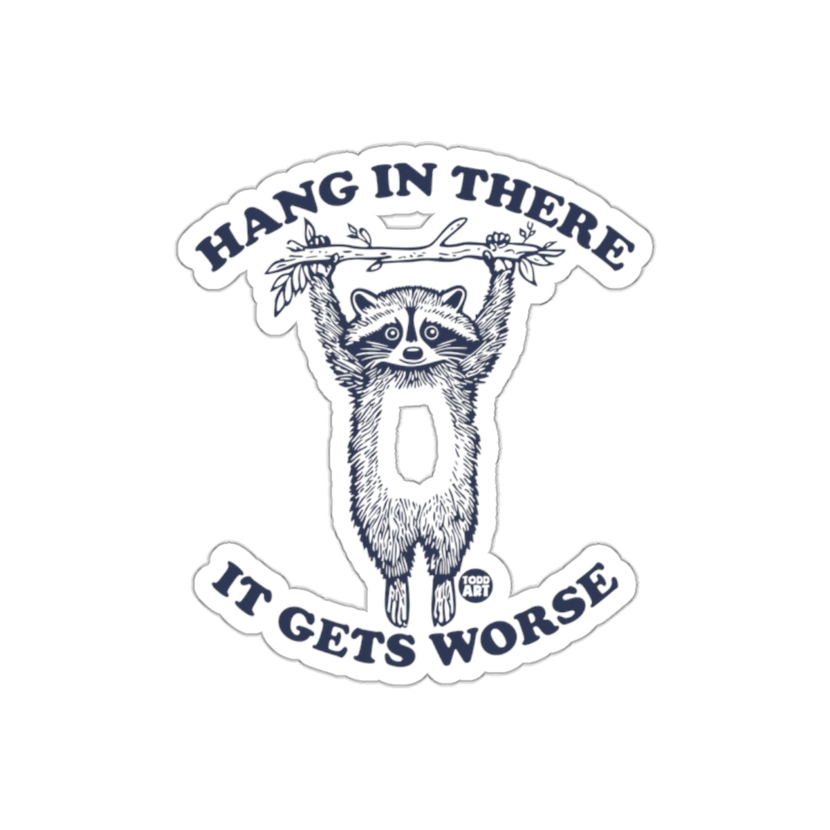 Hang in There It Gets Worse Raccoon Graphic sticker