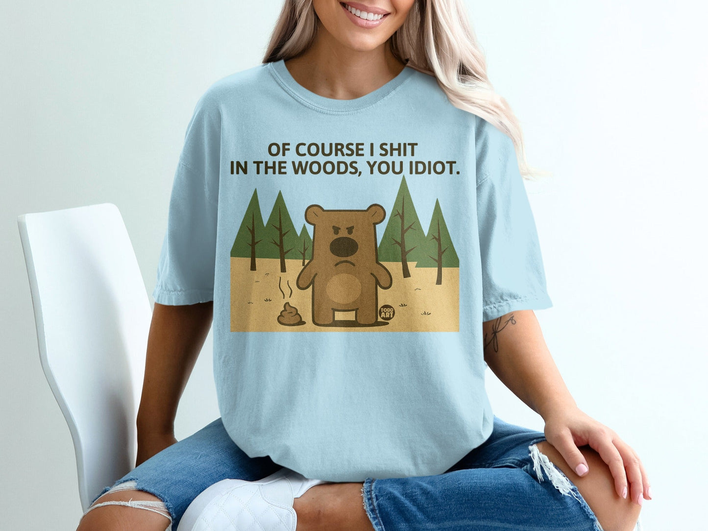 Bear graphic with text "Of course I shit in the woods, you idiot."