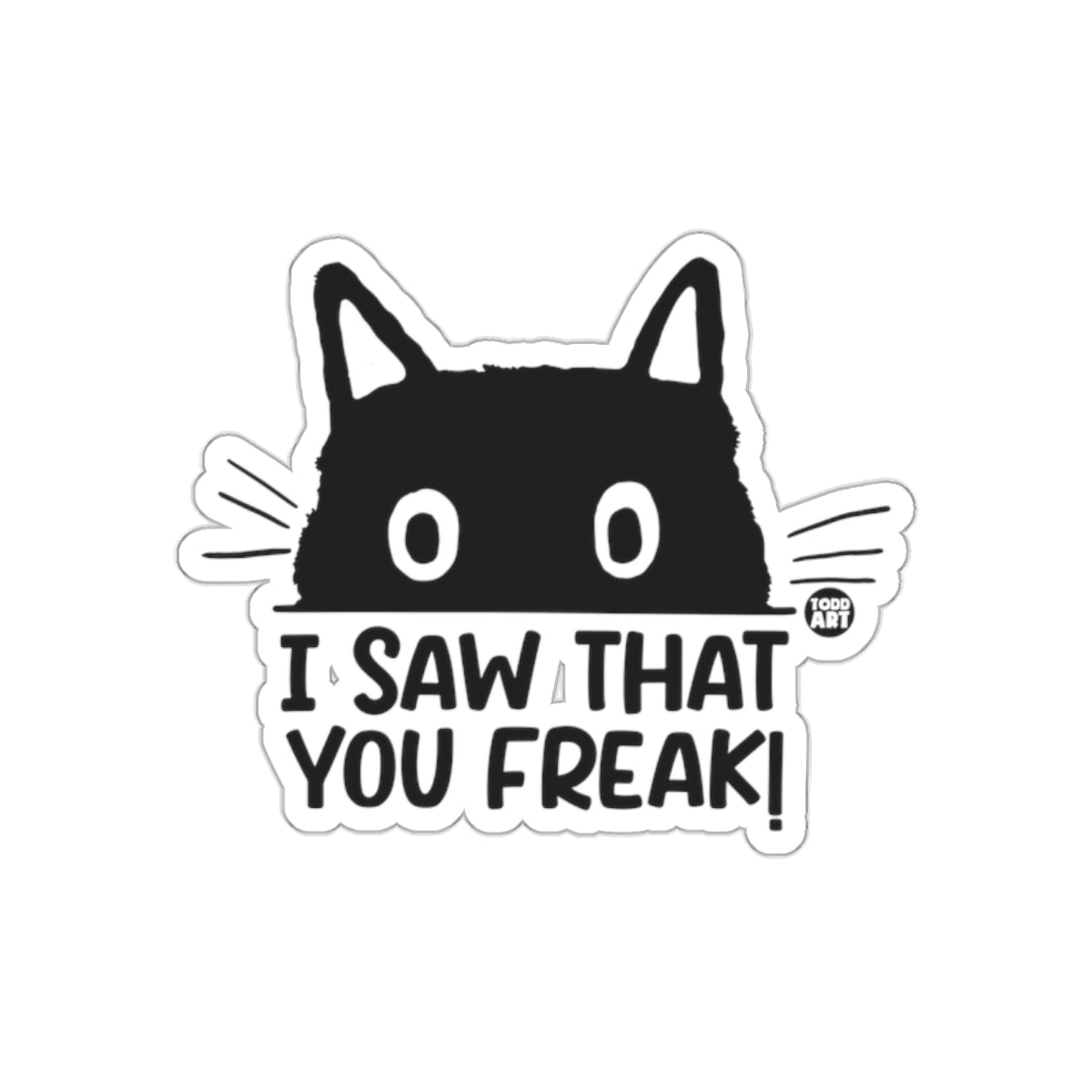 I Saw That You Freak Cat Sticker Comic Style Fun Sticker