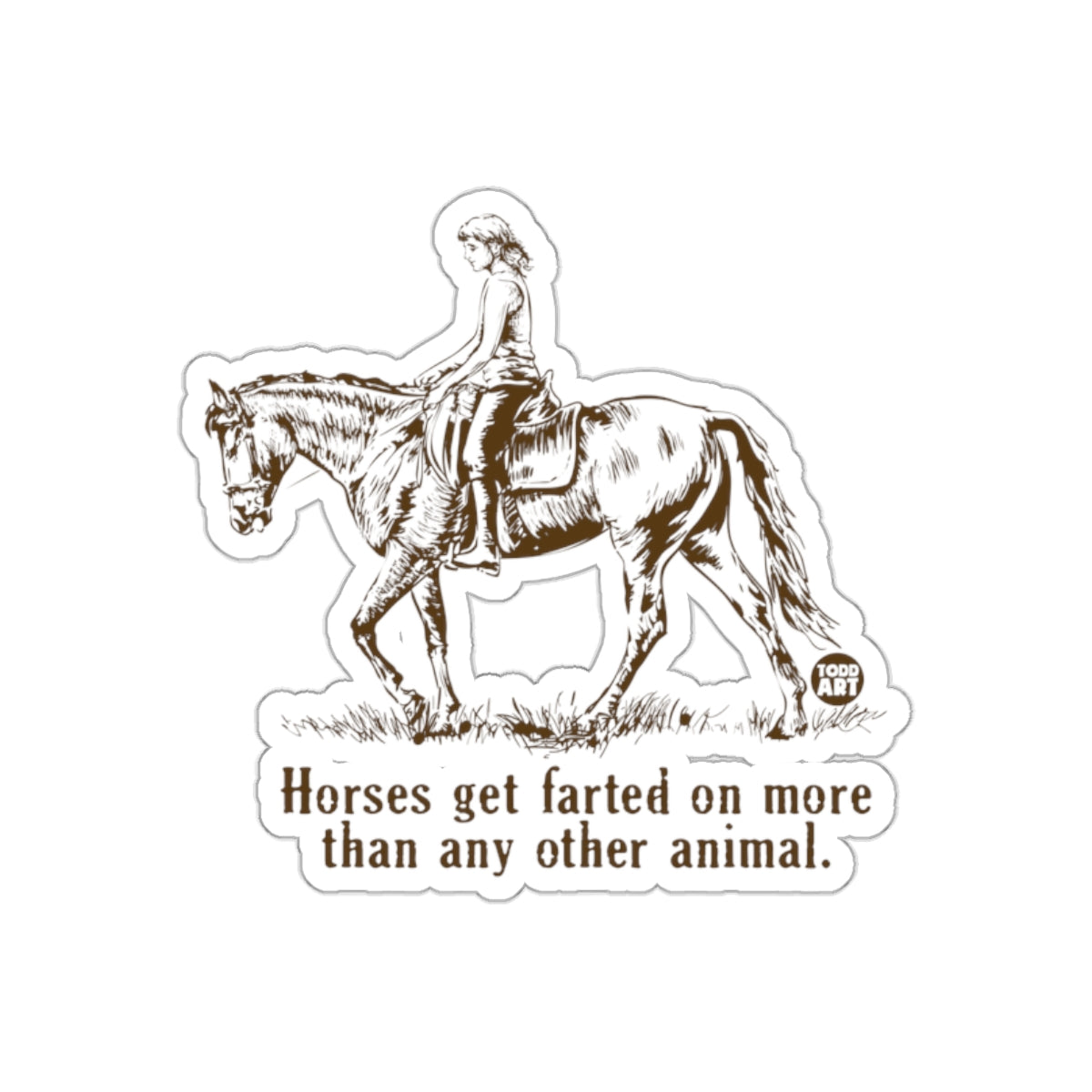 Horses Get Farted On More Than Any Other Animal Sticker