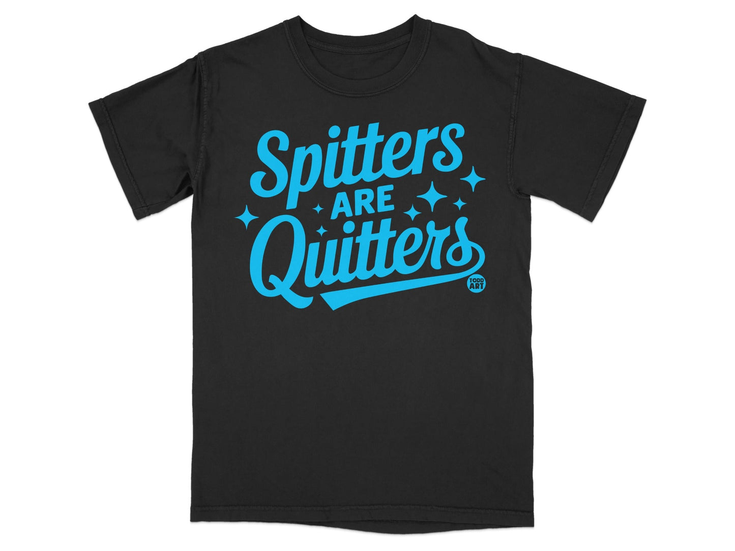 Spitters Are Quitters Funny Quote T-Shirt