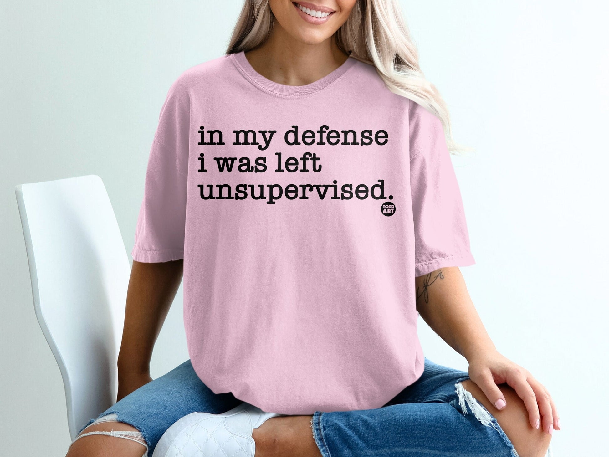 In My Defense I Was Left Unsupervised T-shirt