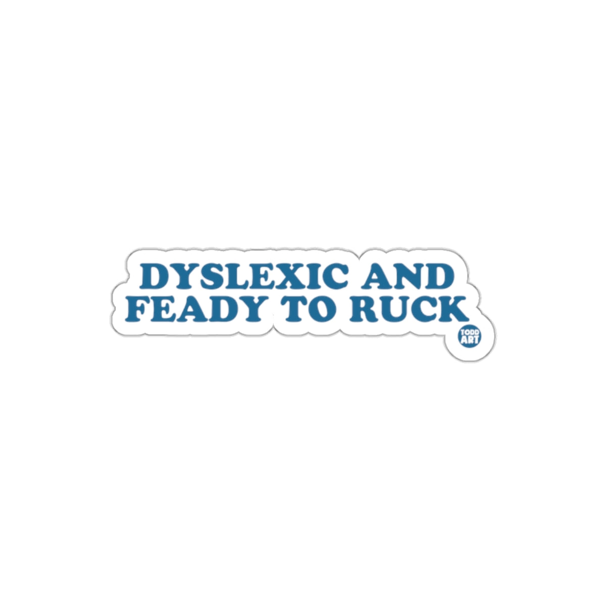 DYSLXIC AND FEADY TO RUCK Sticker for Fun Product