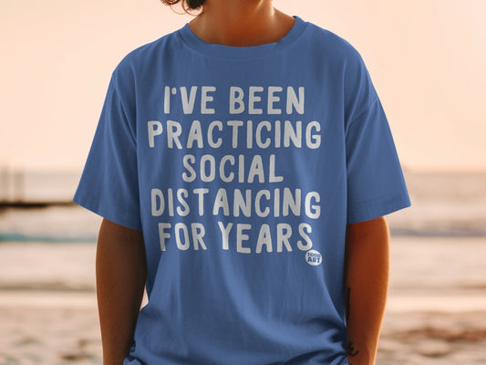I've Been Practicing Social Distancing For Years Shirt