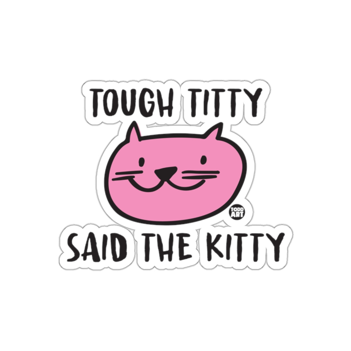 Tough Titty Said The Kitty Cat Sticker Product