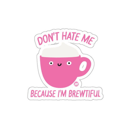 Don't Hate Me Because I'm Brewtiful sticker