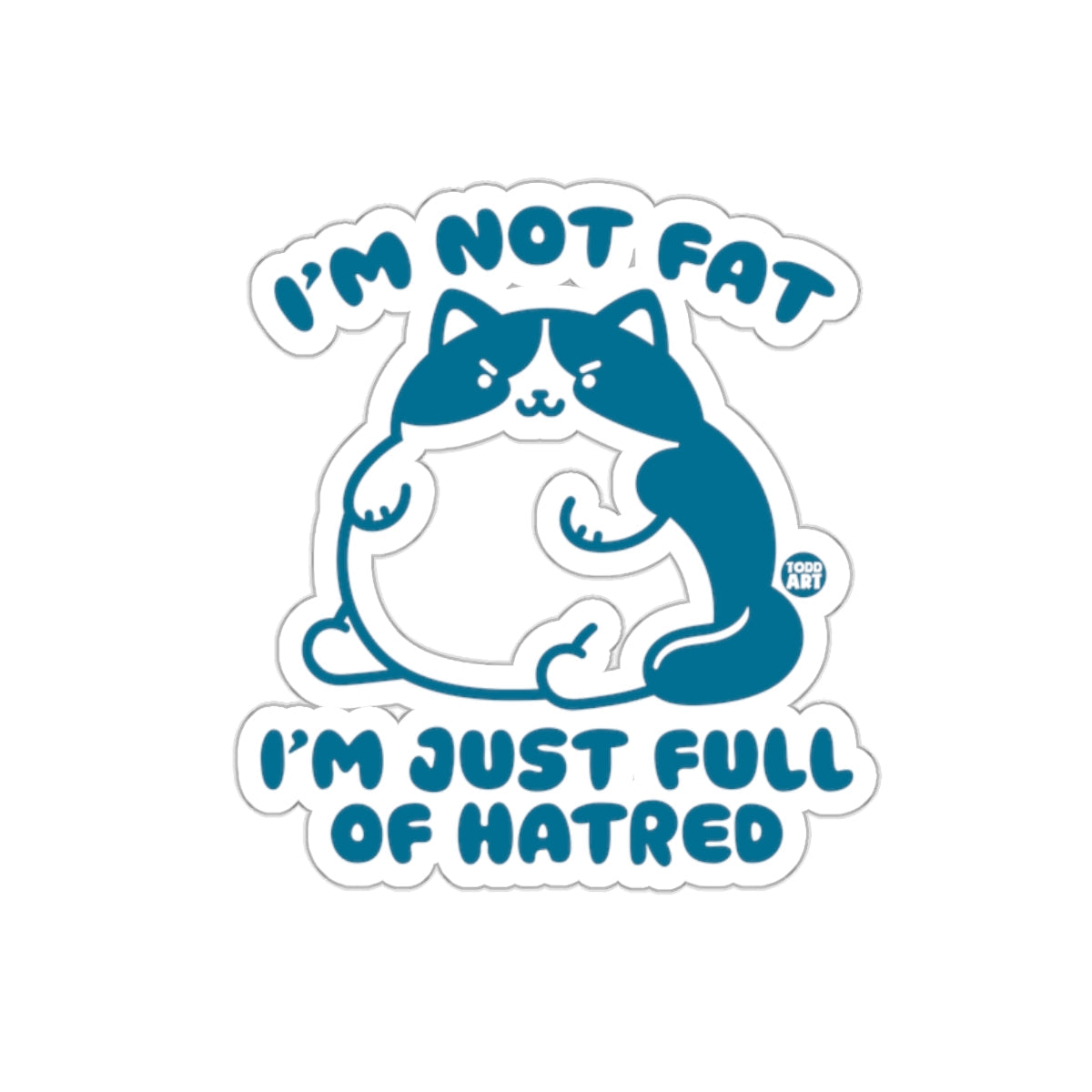 I'm Not Fat I'm Just Full Of Hatred Sticker