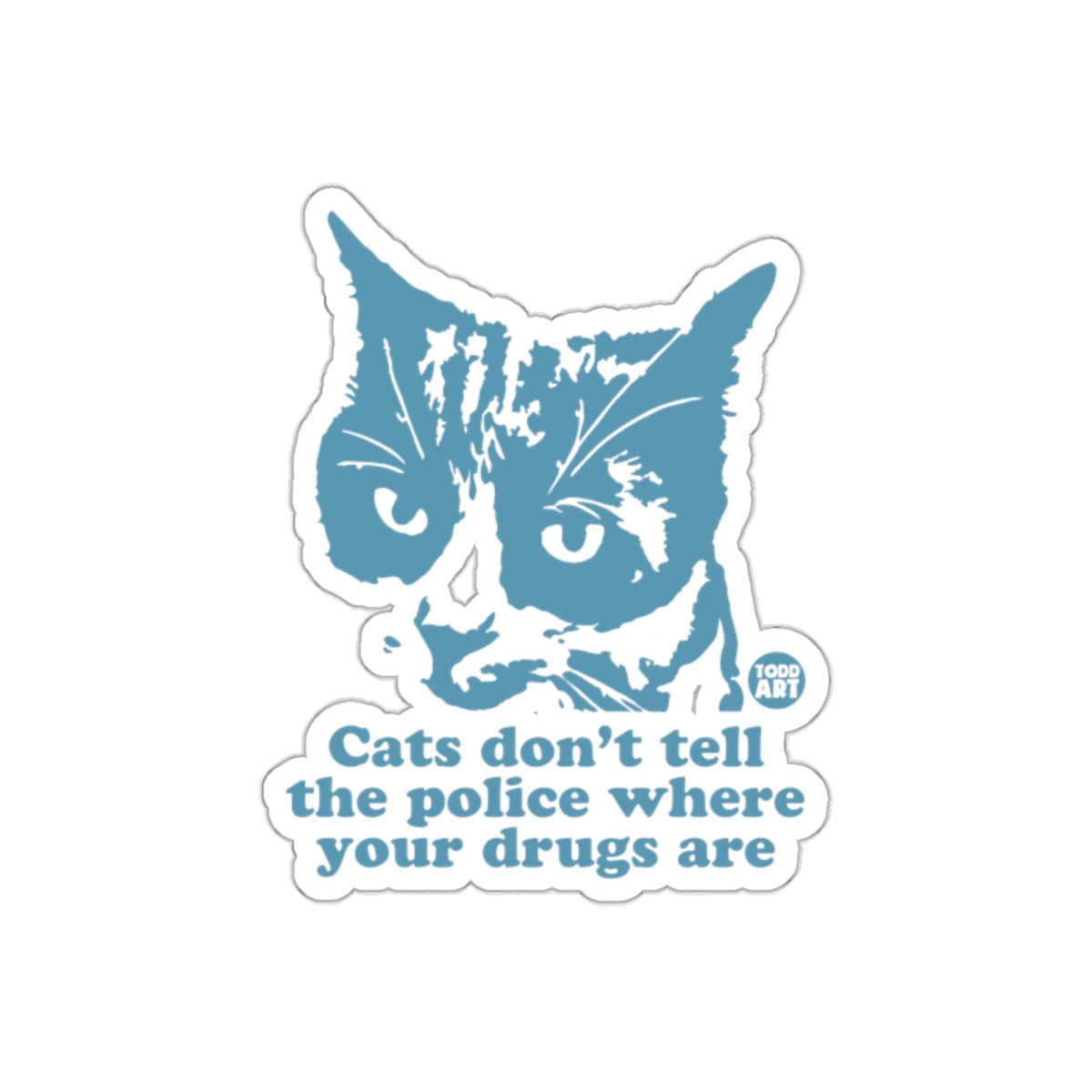 Cats Don't Tell the Police about Your Drugs Art sticker