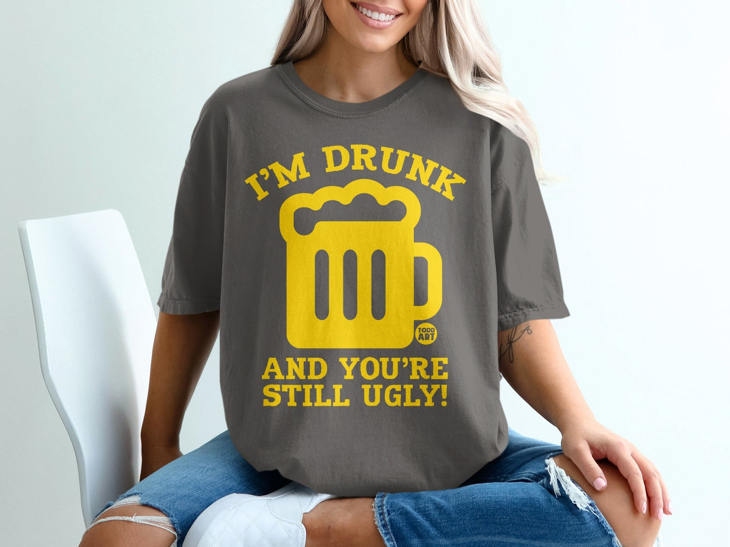 I'm Drunk And You're Still Ugly Funny T-Shirt