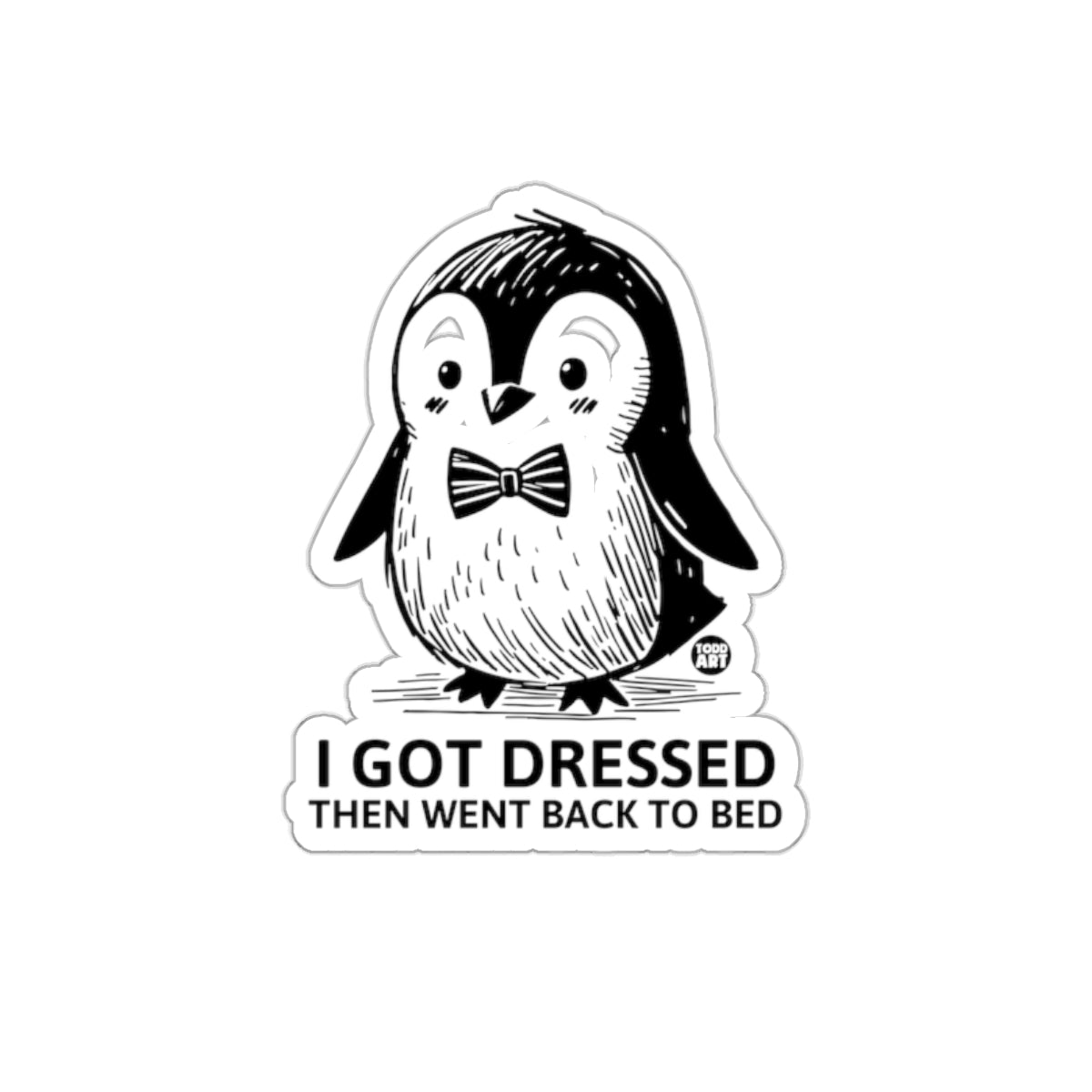 Penguin Got Dressed Then Went Back To Bed sticker