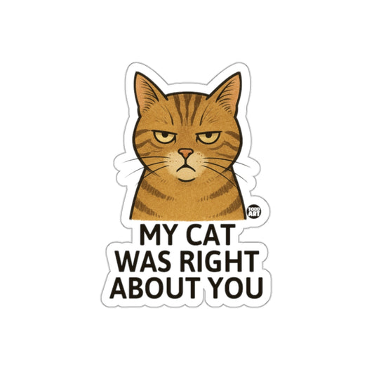 My Cat Was Right About You Sticker Funny Gift Decor