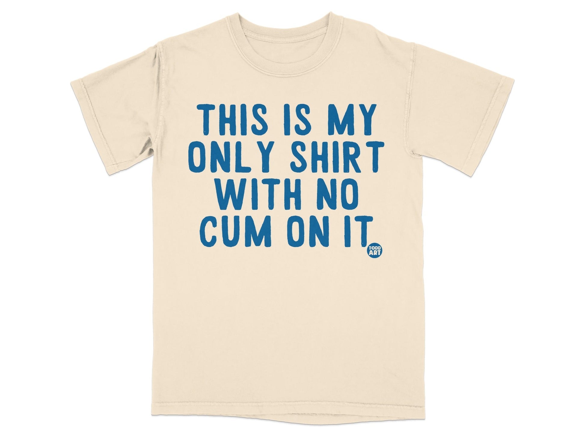 This Is My Only Shirt With No Cum On It T-shirt
