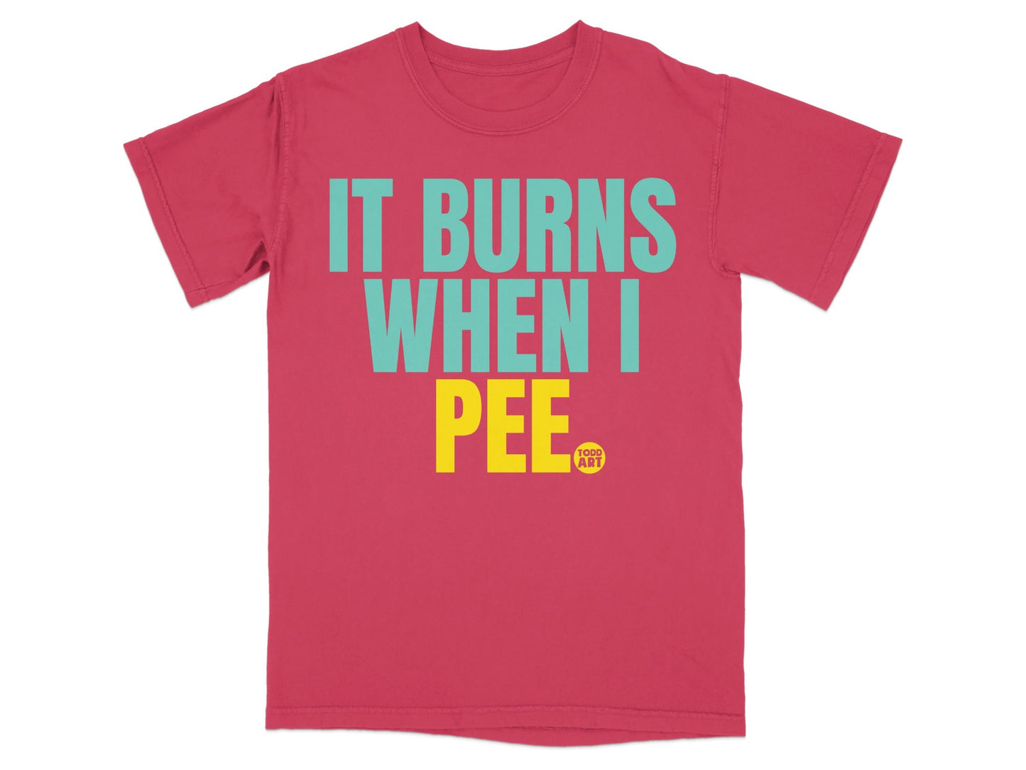 It Burns When I Pee Todd Art T-Shirt