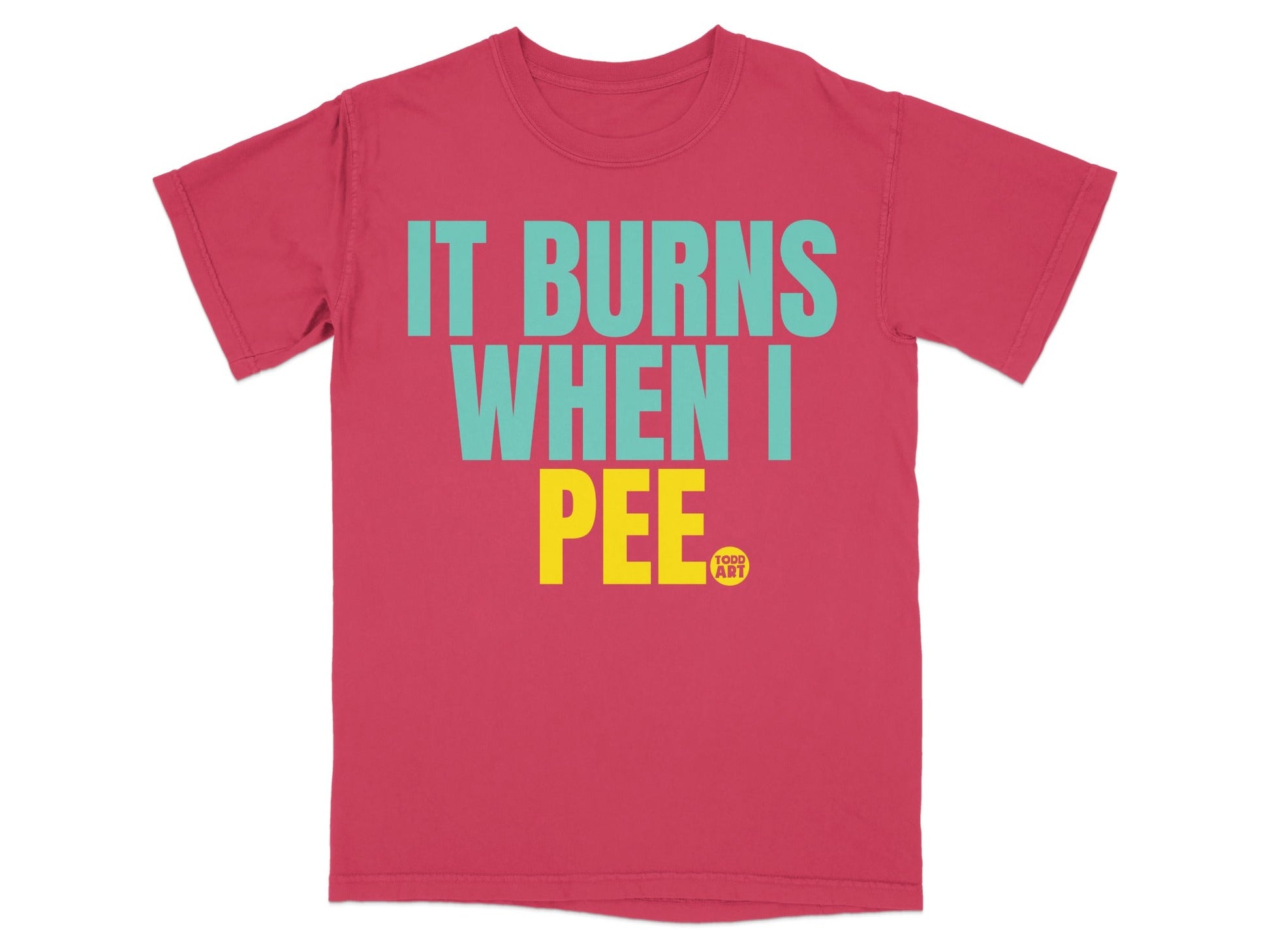 It Burns When I Pee Todd Art T-Shirt