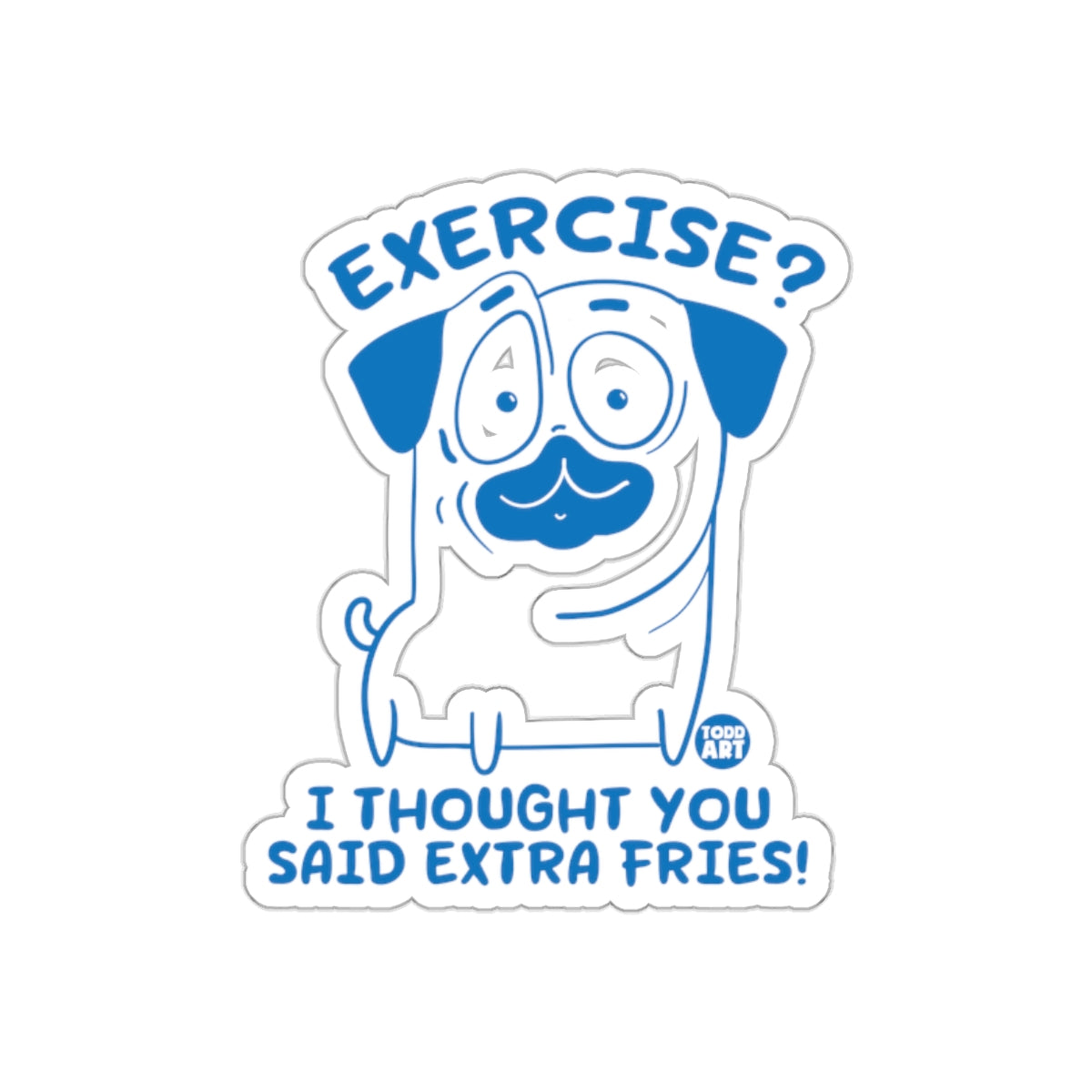 Exercise I Thought You Said Extra Fries Pug Sticker