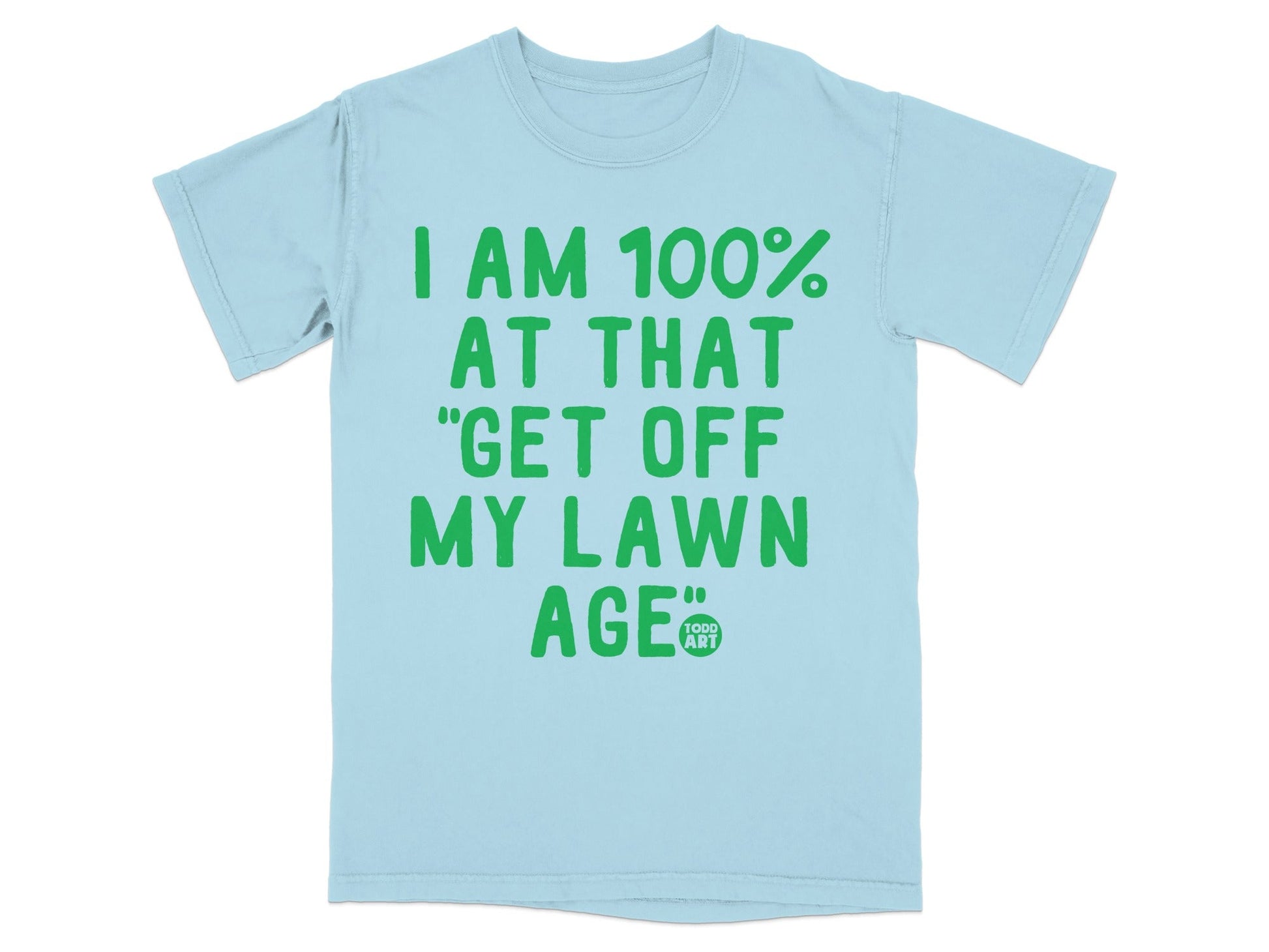 I Am 100 Percent At That Get Off My Lawn Age T-shirt