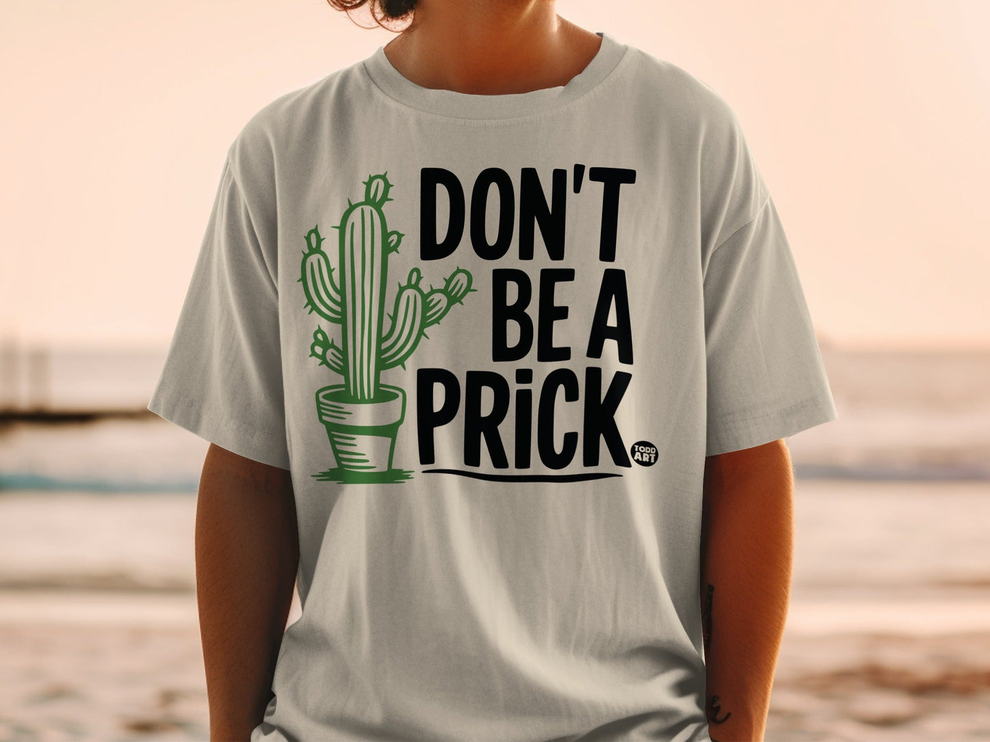Don't Be A Prick Funny Cactus Graphic Tee Shirt