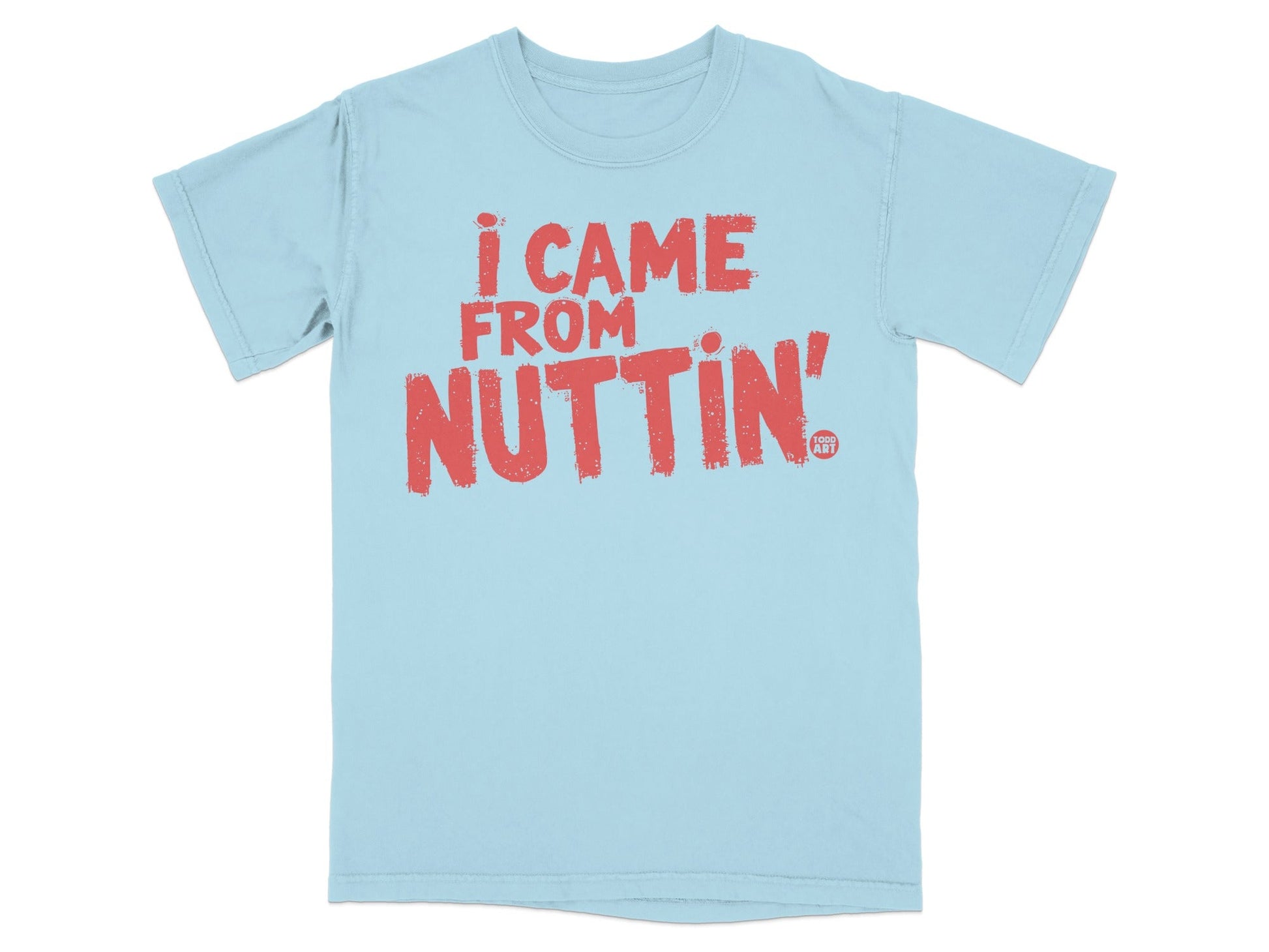 I Came From Nuttin' Graphic Tee Shirt