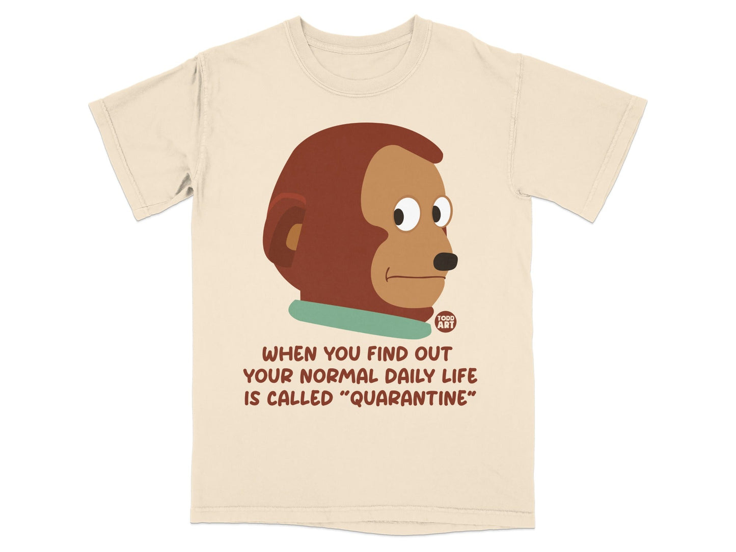 T-shirt with monkey graphic and text: "When you find out your normal daily life is called 'quarantine'".