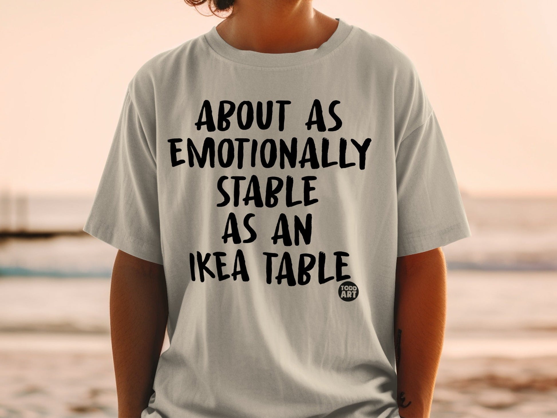 About As Emotionally Stable As An Ikea Table product