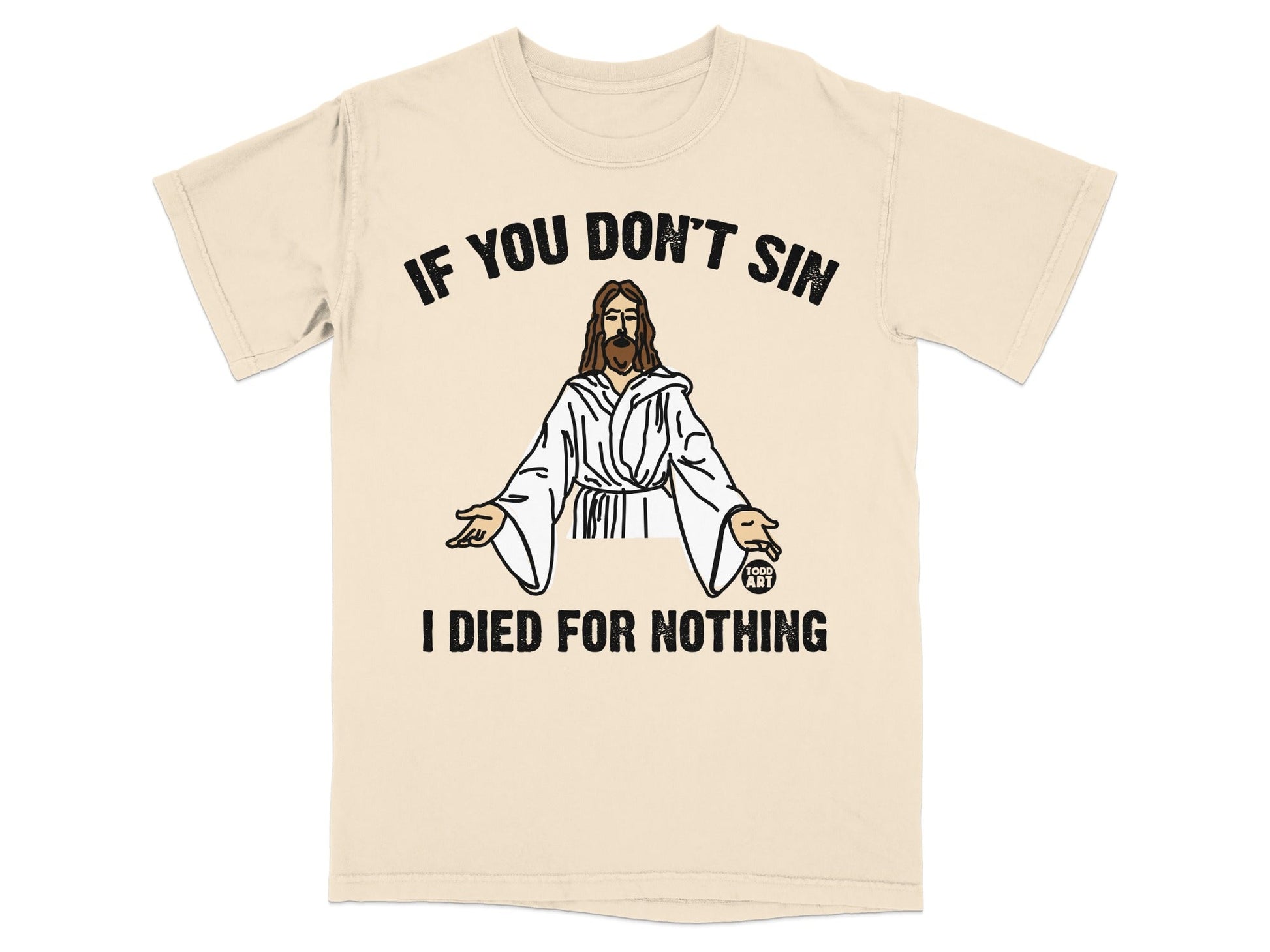 T-shirt with Jesus graphic and text "IF YOU DON'T SIN I DIED FOR NOTHING".